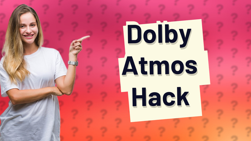 Dolby Atmos Hack