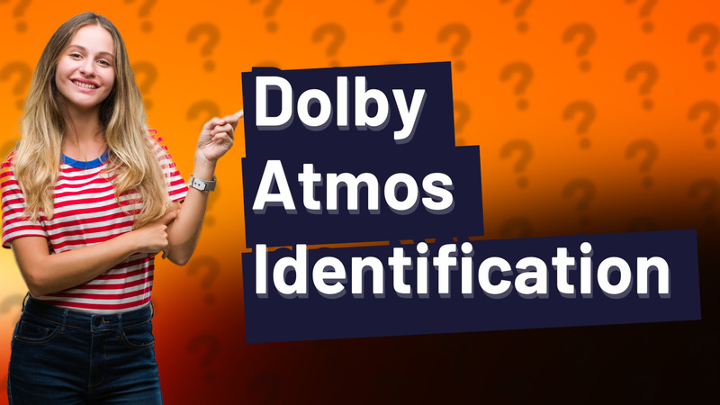 Dolby Atmos Identification