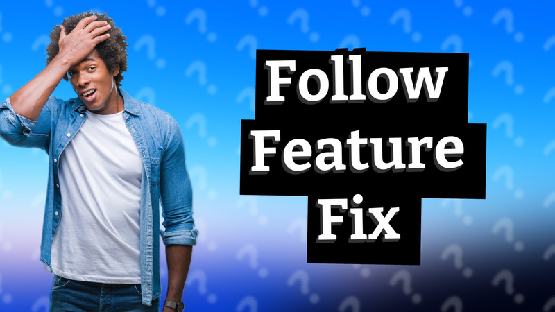 Follow Feature Fix