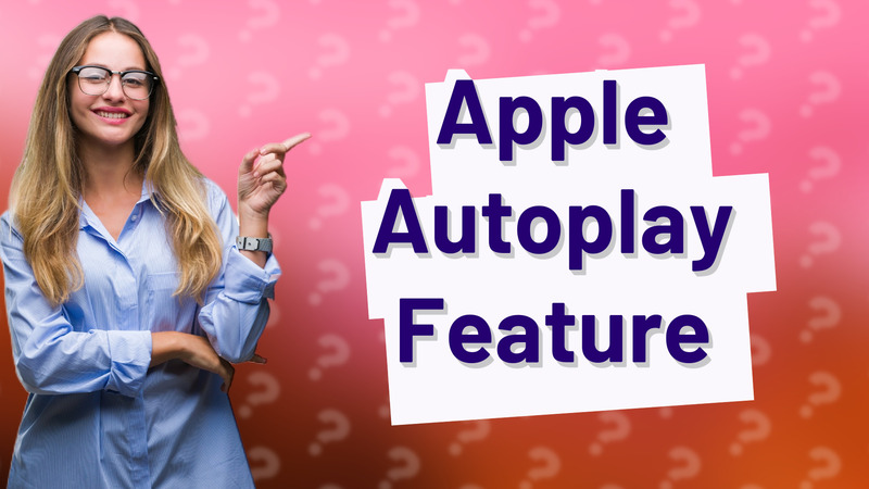 Apple Autoplay Feature