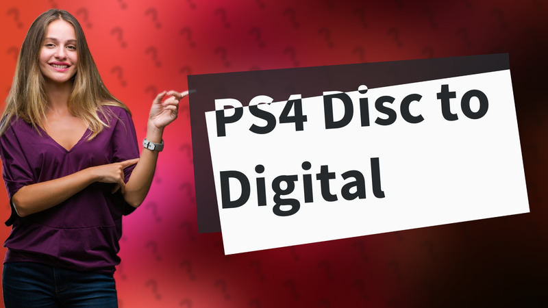 PS4 Disc to Digital