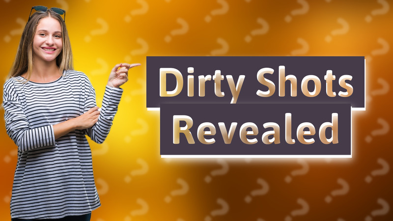 Dirty Shots Revealed