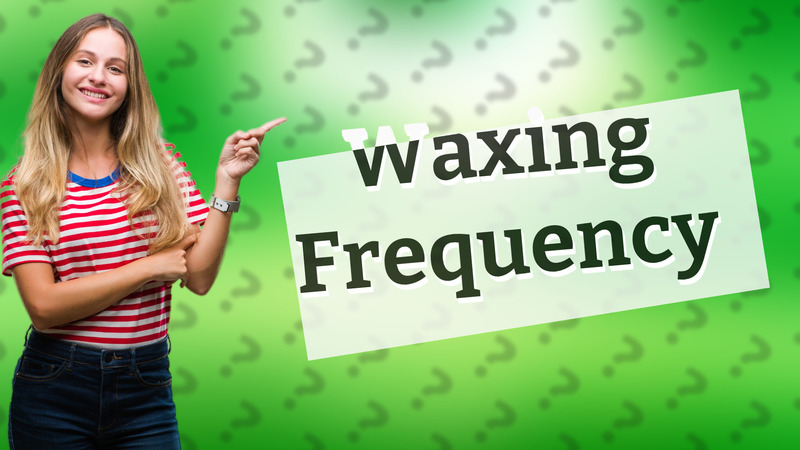 Waxing Frequency