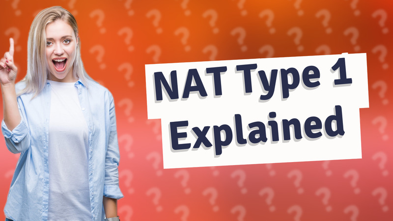 NAT Type 1 Explained