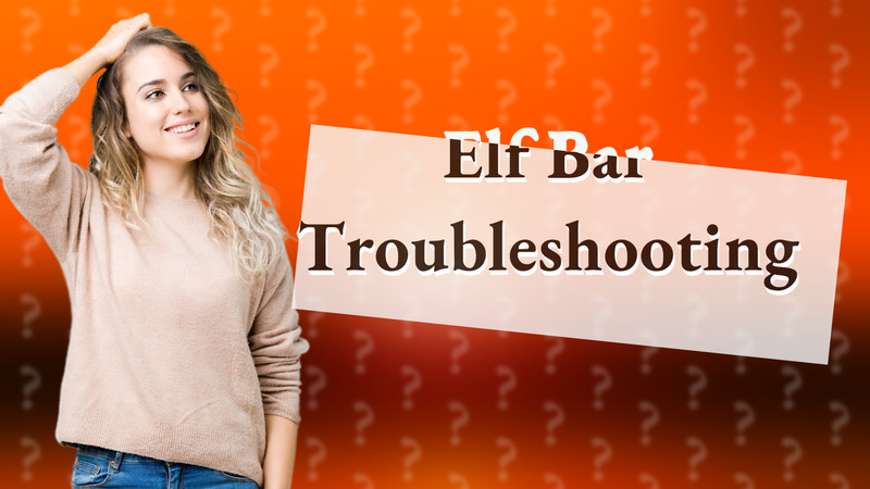 Elf Bar Troubleshooting