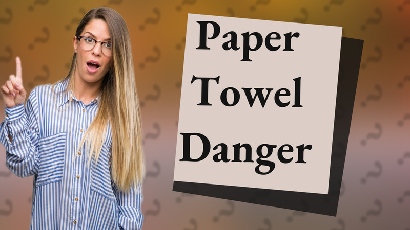 Paper Towel Danger