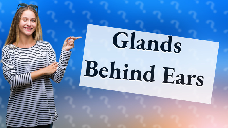 Glands Behind Ears