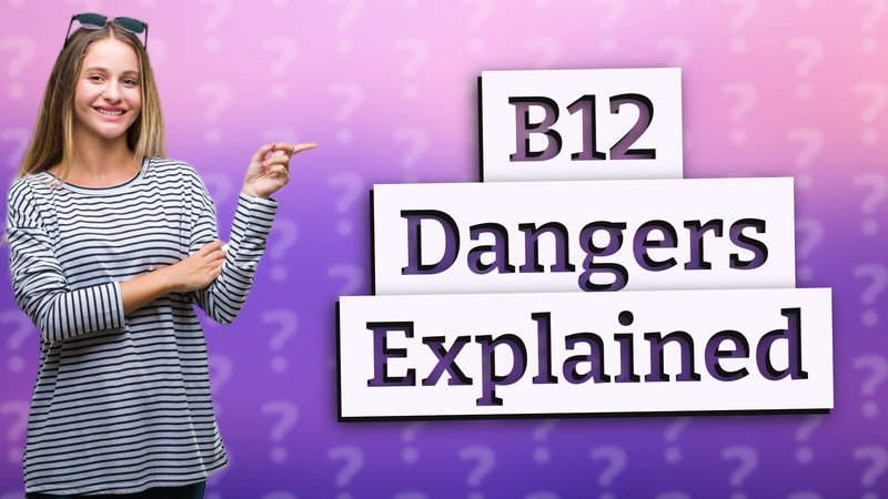B12 Dangers Explained