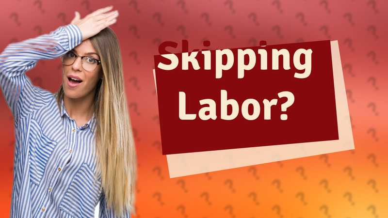 Skipping Labor?
