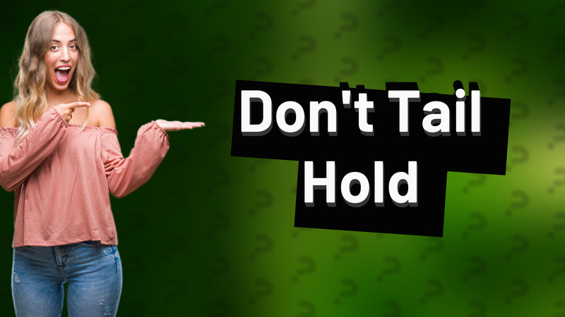 Don't Tail Hold