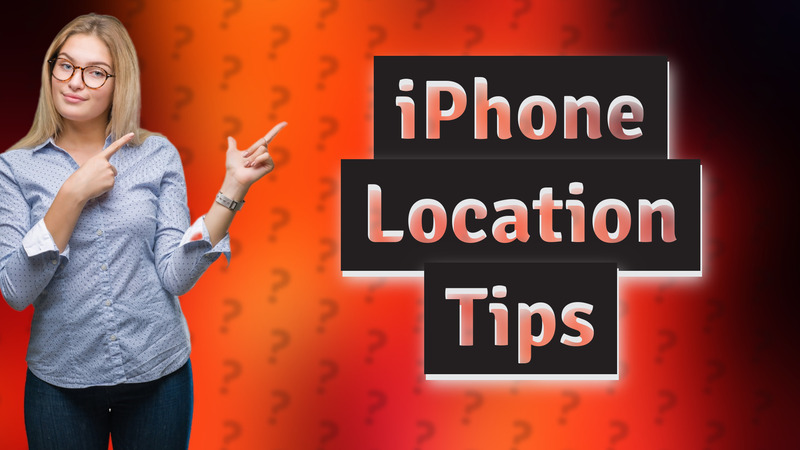 iPhone Location Tips
