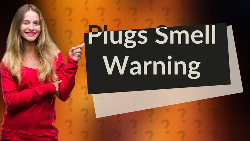 Plugs Smell Warning