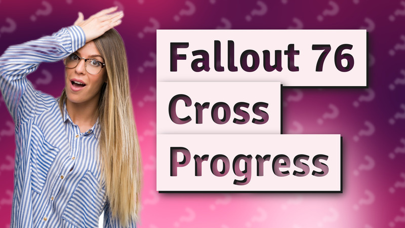 Fallout 76 Cross Progress