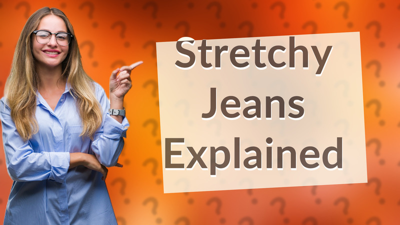 Stretchy Jeans Explained