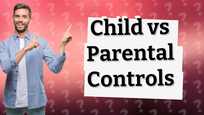Child vs Parental Controls