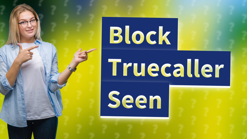 Block Truecaller Seen