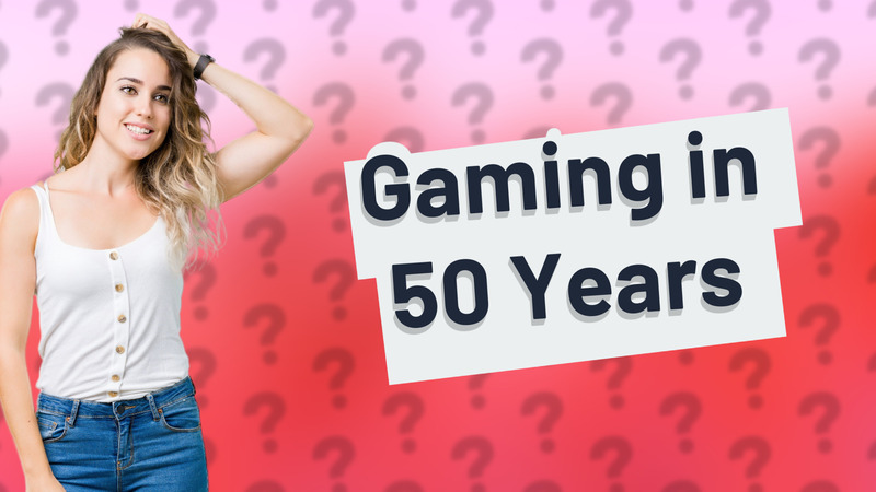 Gaming in 50 Years
