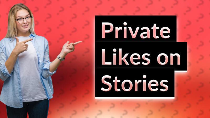 Private Likes on Stories