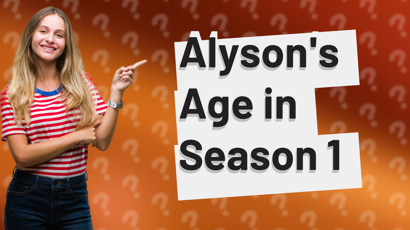 Alyson's Age in Season 1