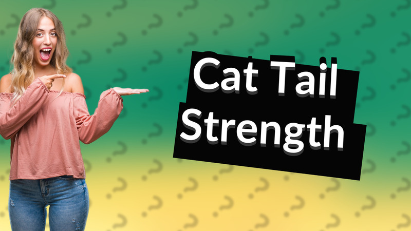 Cat Tail Strength
