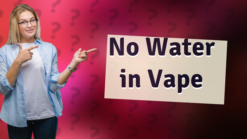 No Water in Vape