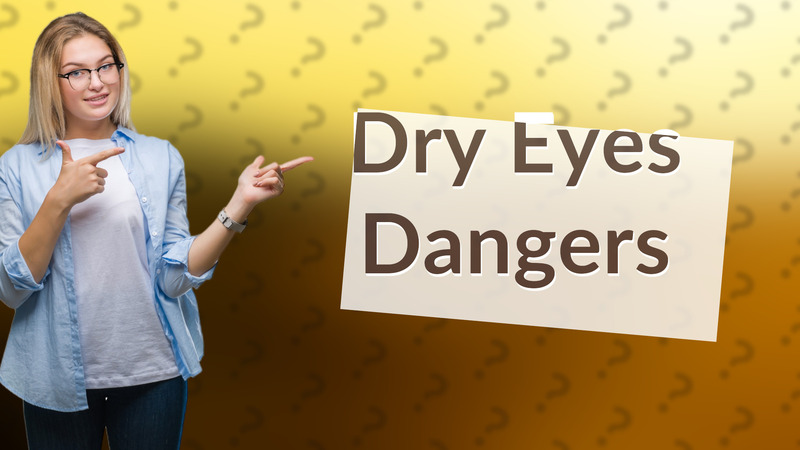 Dry Eyes Dangers