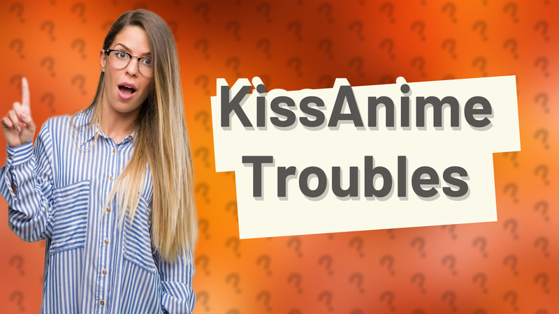 KissAnime Troubles