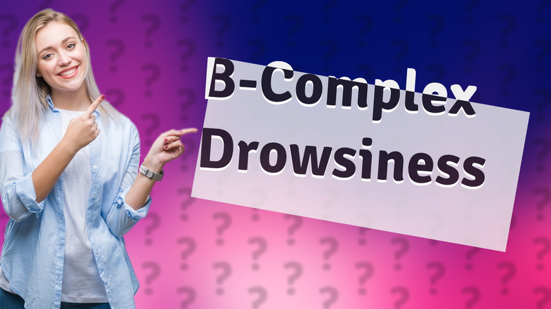 B-Complex Drowsiness