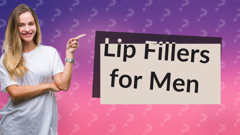 Lip Fillers for Men
