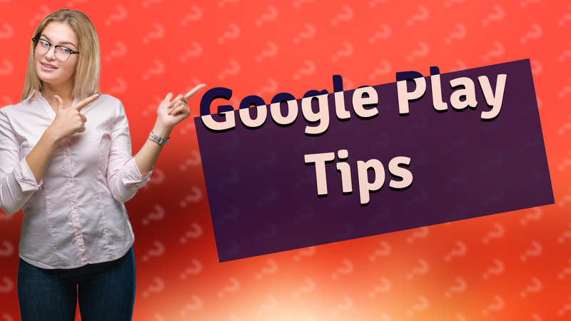 Google Play Tips