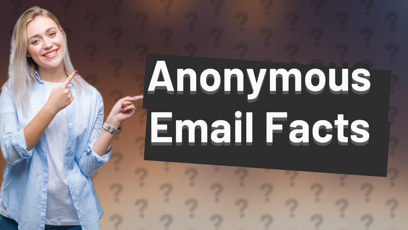 Anonymous Email Facts