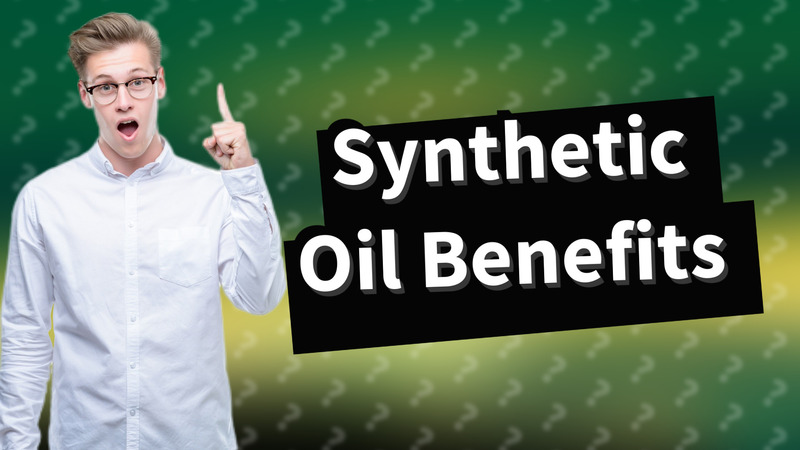 Synthetic Oil Benefits