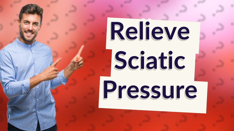 Relieve Sciatic Pressure