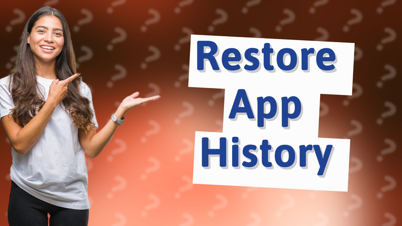 Restore App History