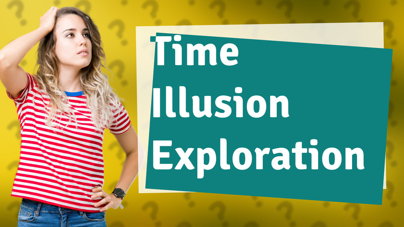 Time Illusion Exploration