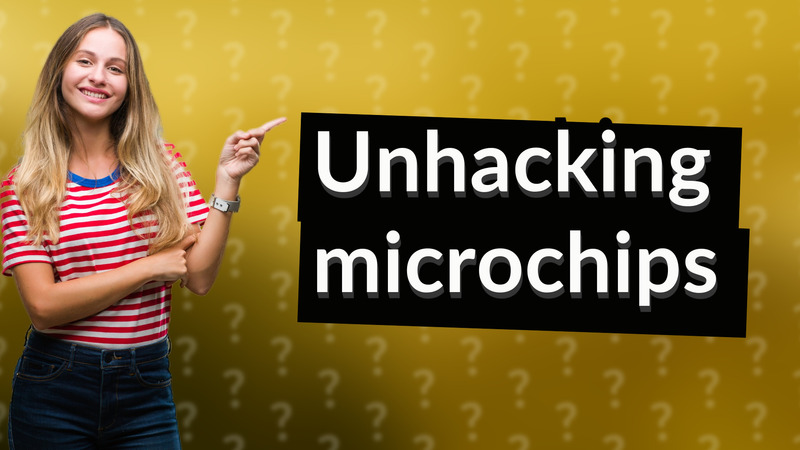 Unhacking microchips