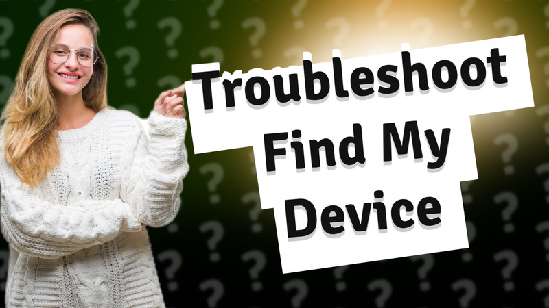 Troubleshoot Find My Device