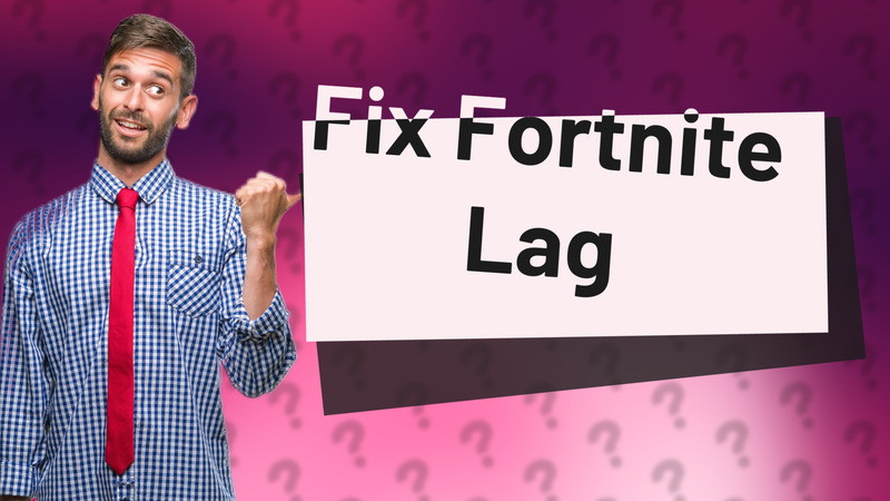 Fix Fortnite Lag