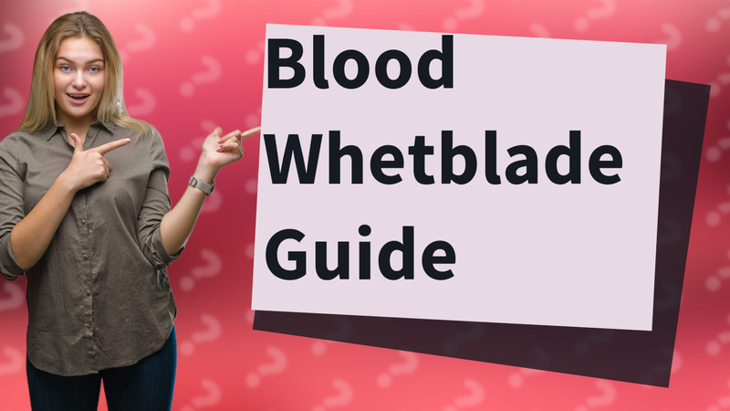 Blood Whetblade Guide