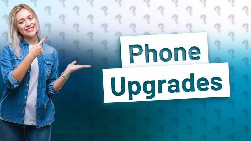 Phone Upgrades