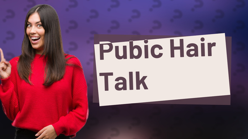 Pubic Hair Talk