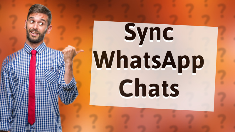 Sync WhatsApp Chats
