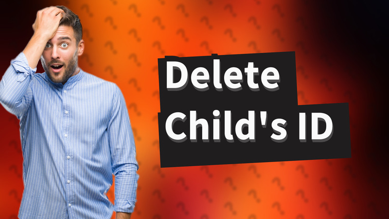 Delete Child's ID