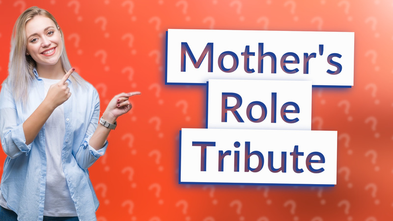 Mother's Role Tribute