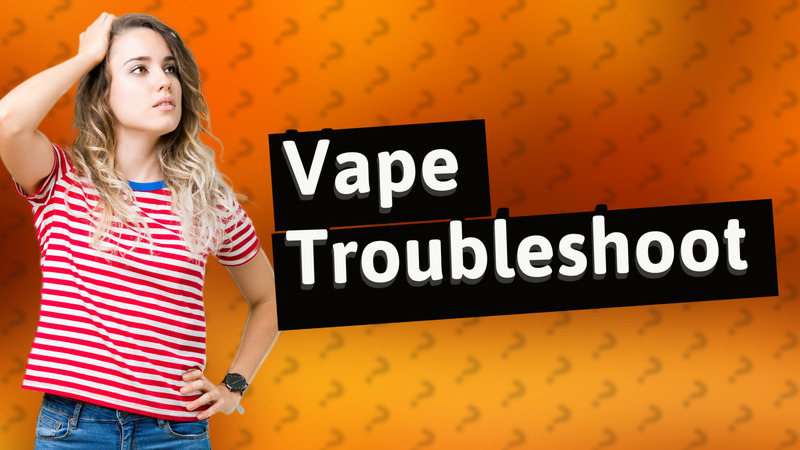 Vape Troubleshoot