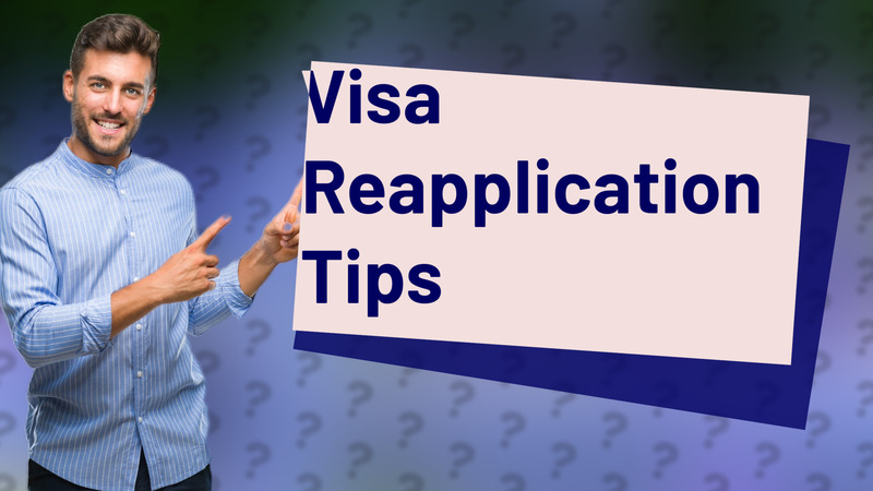 Visa Reapplication Tips