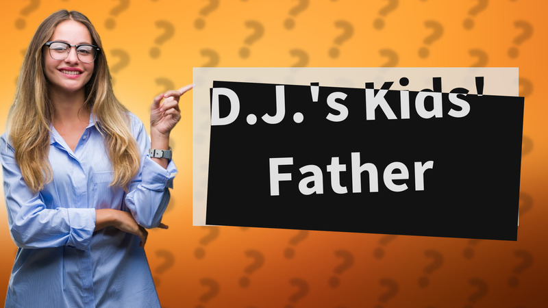 D.J.'s Kids' Father