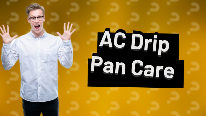 AC Drip Pan Care