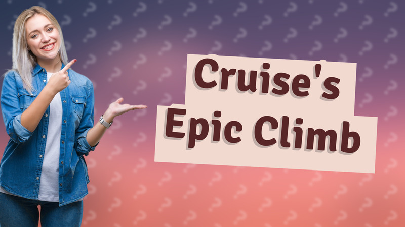 Cruise's Epic Climb