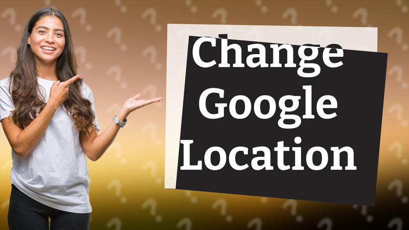 Change Google Location